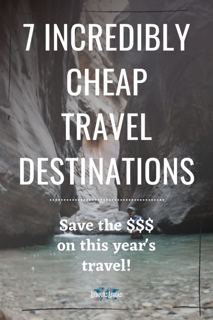 save money, travel near and far, bucketlist locations for cheap, cheap travel destinations, budget travel, arboursabroad