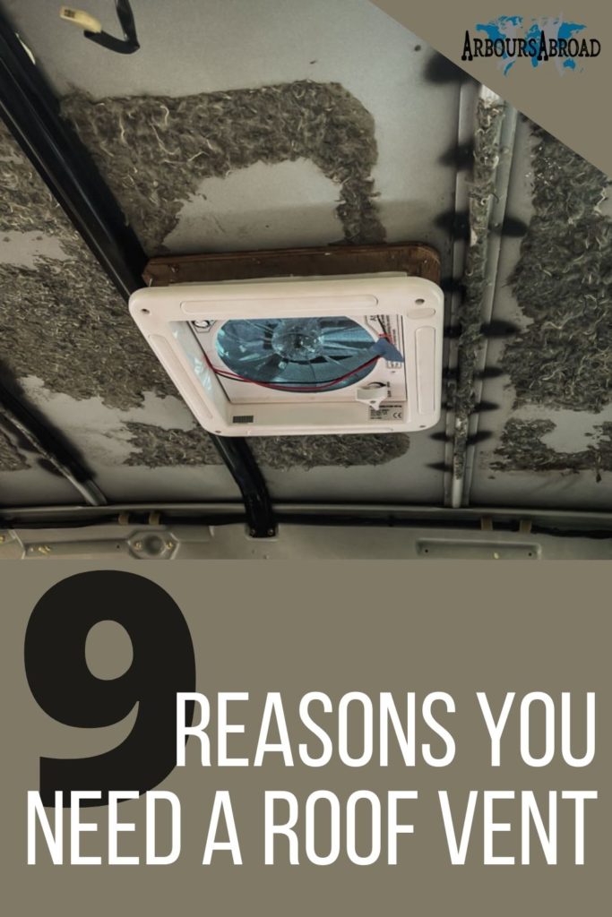 reasons you need a roof vent in a van build, vanlife, Arboursabroad