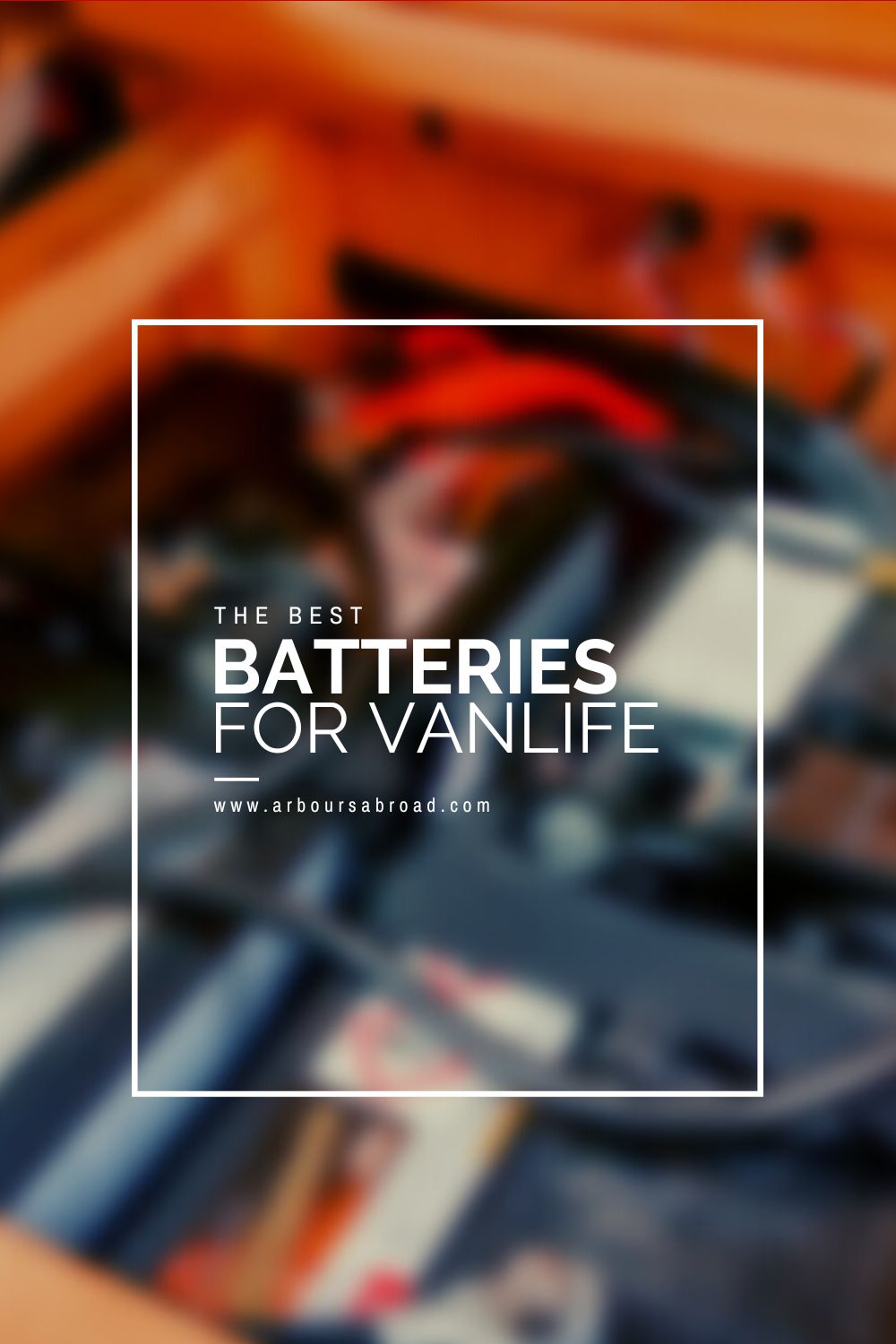 best batteries for caravans, best leisure battery for campervan, arboursabroad, vantrails